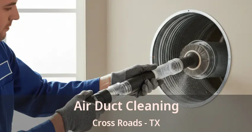 Air Duct Cleaning Cross Roads - TX Air Duct Cleaning Cross Roads - TX
